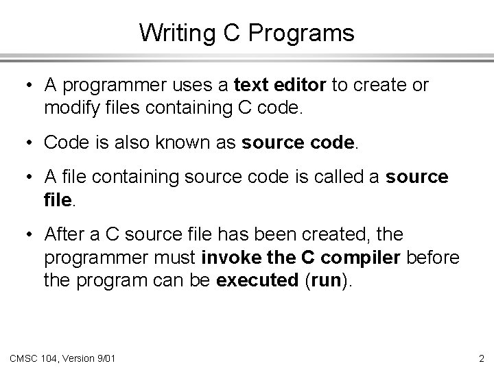 Writing C Programs • A programmer uses a text editor to create or modify Writing C Programs • A programmer uses a text editor to create or modify