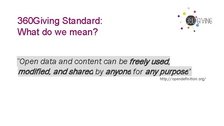 360 Giving Standard: What do we mean? “Open data and content can be freely 360 Giving Standard: What do we mean? “Open data and content can be freely