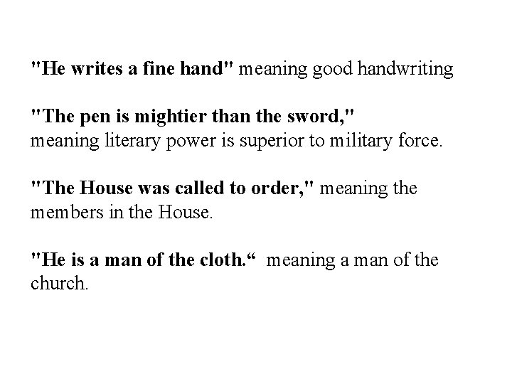 "He writes a fine hand" meaning good handwriting "The pen is mightier than the