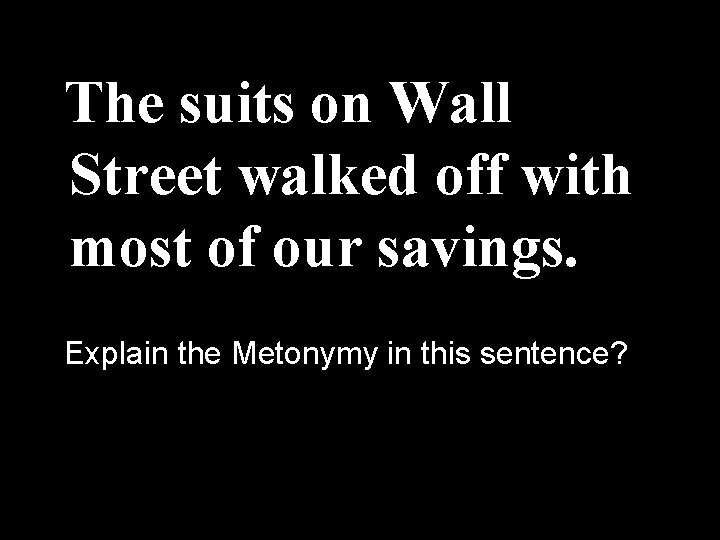 The suits on Wall Street walked off with most of our savings. Explain the