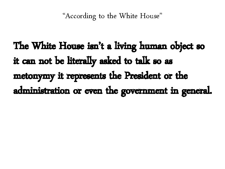 “According to the White House” The White House isn’t a living human object so