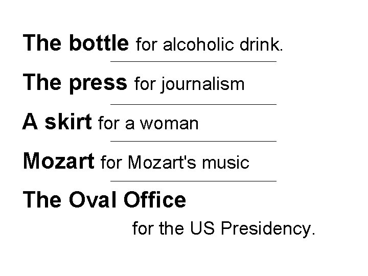 The bottle for alcoholic drink. The press for journalism A skirt for a woman