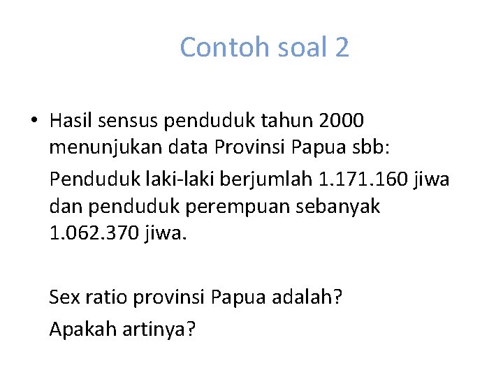 Contoh soal 2 • Hasil sensus penduduk tahun 2000 menunjukan data Provinsi Papua sbb: