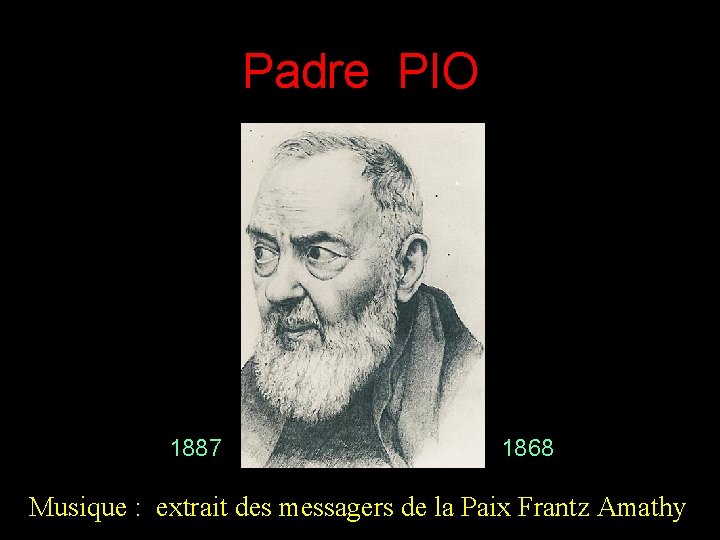 Padre PIO 1887 1868 Musique : extrait des messagers de la Paix Frantz Amathy