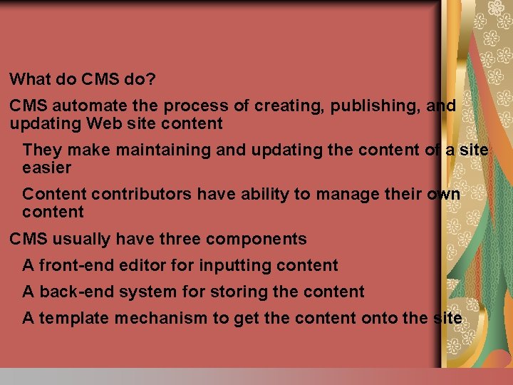 What do CMS do? CMS automate the process of creating, publishing, and updating Web