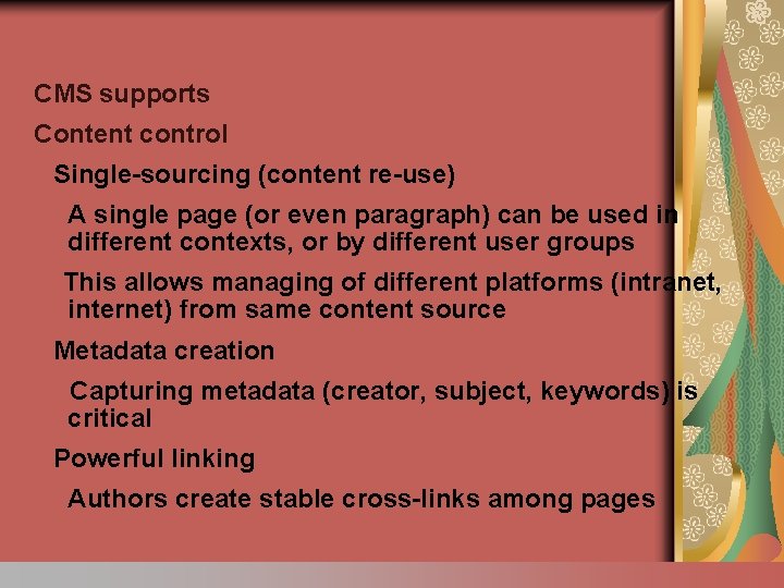 CMS supports Content control Single-sourcing (content re-use) A single page (or even paragraph) can