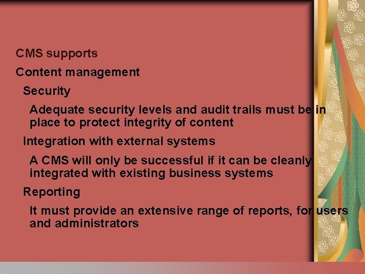 CMS supports Content management Security Adequate security levels and audit trails must be in