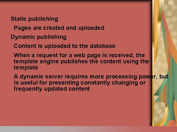 Static publishing Pages are created and uploaded Dynamic publishing Content is uploaded to the