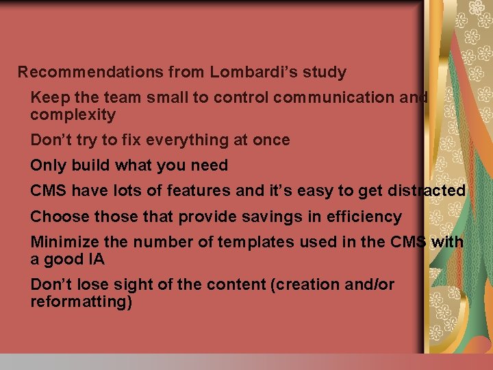 Recommendations from Lombardi’s study Keep the team small to control communication and complexity Don’t