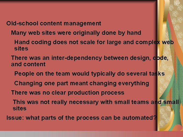Old-school content management Many web sites were originally done by hand Hand coding does