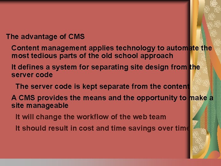 The advantage of CMS Content management applies technology to automate the most tedious parts