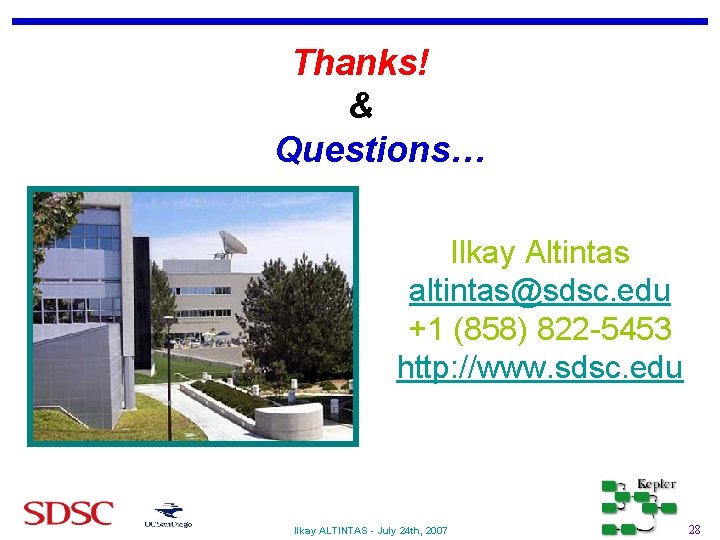 Thanks! & Questions… Ilkay Altintas altintas@sdsc. edu +1 (858) 822 -5453 http: //www. sdsc.