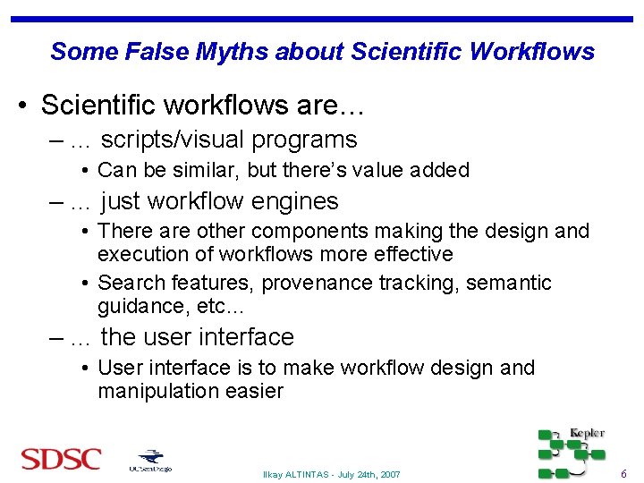Some False Myths about Scientific Workflows • Scientific workflows are… – … scripts/visual programs
