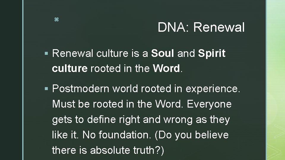 z DNA: Renewal § Renewal culture is a Soul and Spirit culture rooted in