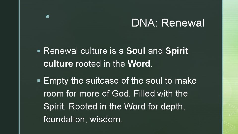 z DNA: Renewal § Renewal culture is a Soul and Spirit culture rooted in