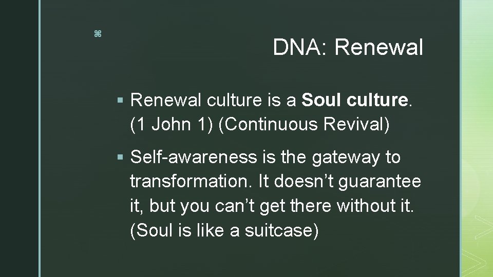 z DNA: Renewal § Renewal culture is a Soul culture. (1 John 1) (Continuous