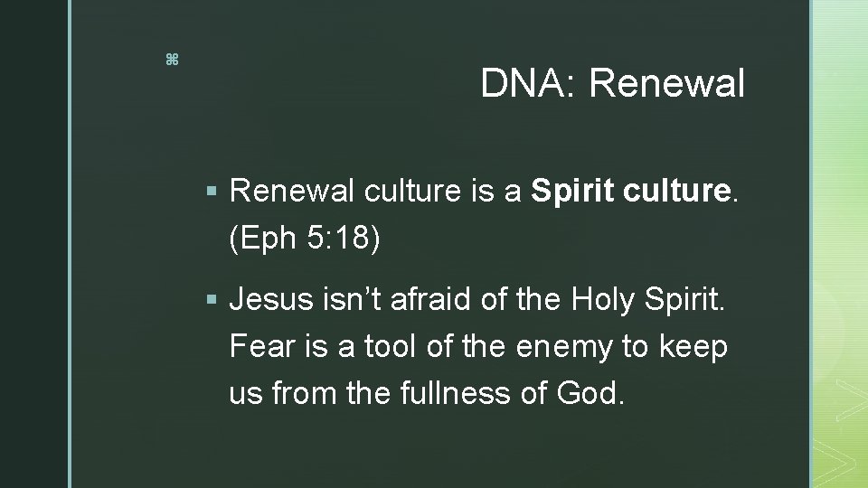 z DNA: Renewal § Renewal culture is a Spirit culture. (Eph 5: 18) §