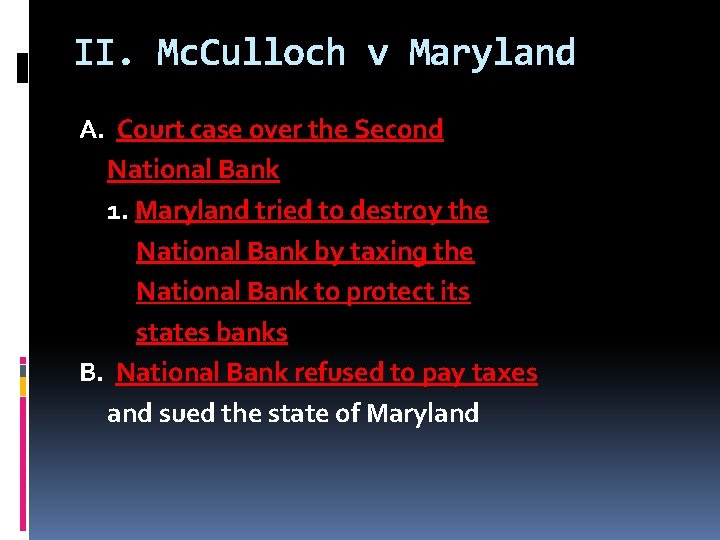 II. Mc. Culloch v Maryland A. Court case over the Second National Bank 1.