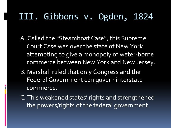 III. Gibbons v. Ogden, 1824 A. Called the “Steamboat Case”, this Supreme Court Case
