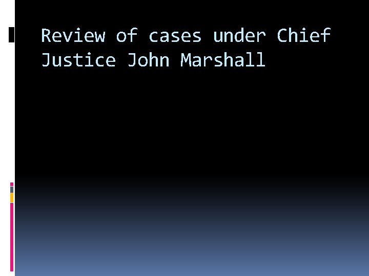 Review of cases under Chief Justice John Marshall 