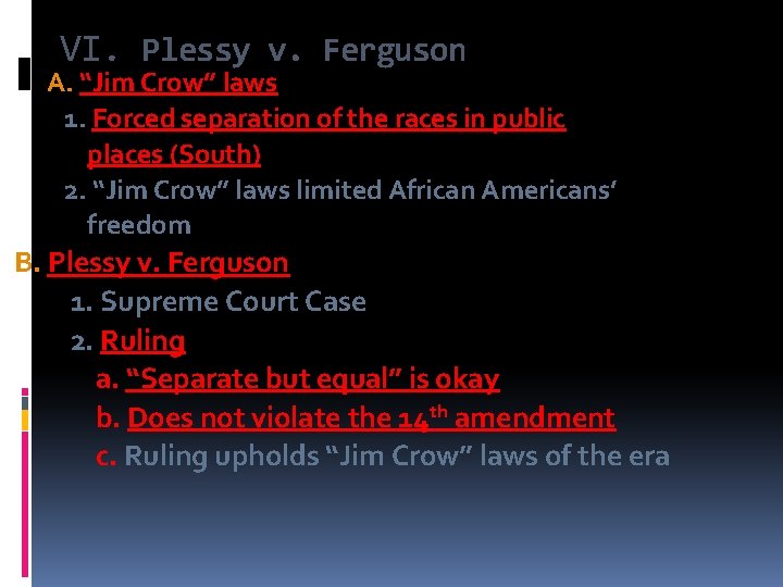 VI. Plessy v. Ferguson A. “Jim Crow” laws 1. Forced separation of the races