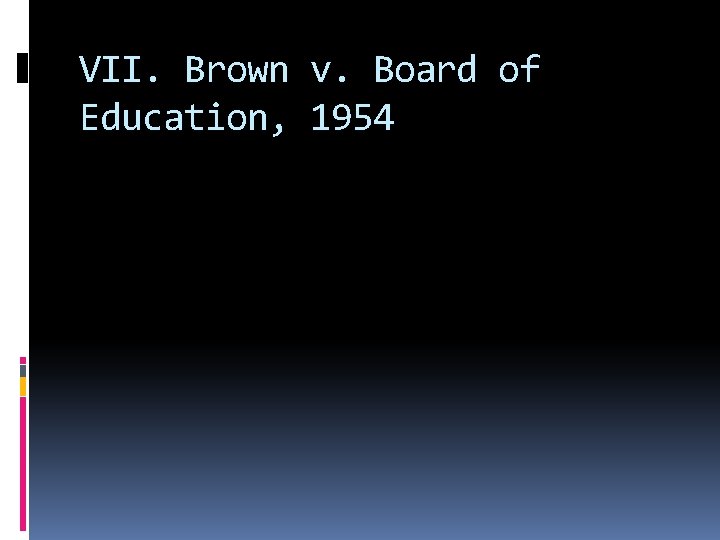VII. Brown v. Board of Education, 1954 