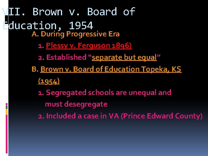 VII. Brown v. Board of Education, 1954 A. During Progressive Era 1. Plessy v.