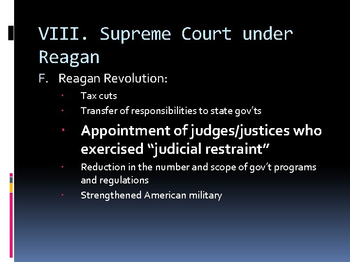VIII. Supreme Court under Reagan F. Reagan Revolution: Tax cuts Transfer of responsibilities to