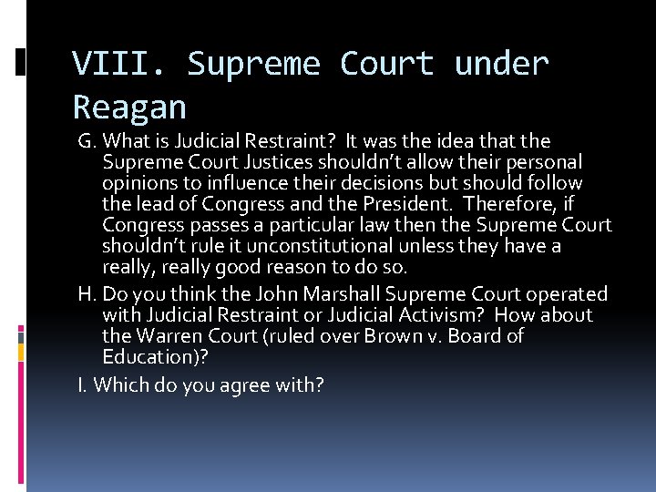 VIII. Supreme Court under Reagan G. What is Judicial Restraint? It was the idea