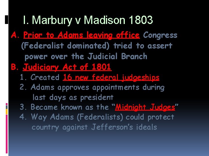 I. Marbury v Madison 1803 A. Prior to Adams leaving office Congress (Federalist dominated)