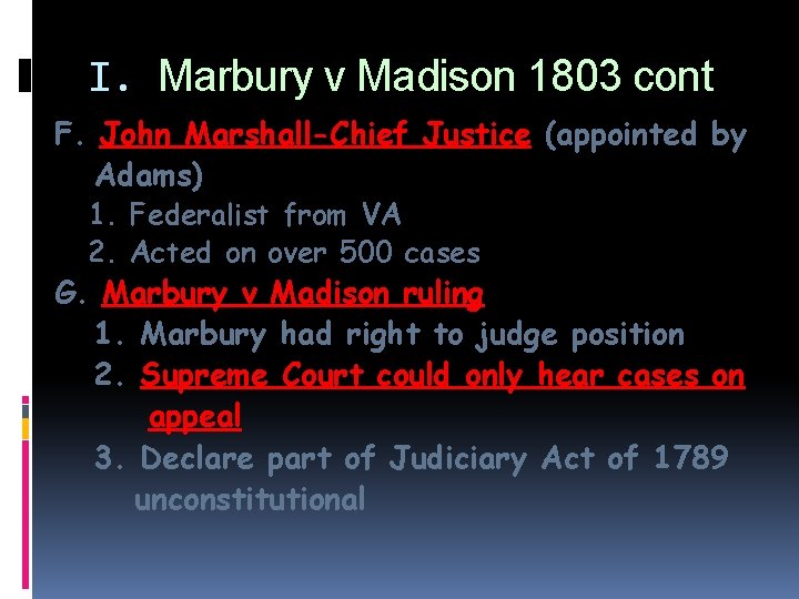 I. Marbury v Madison 1803 cont F. John Marshall-Chief Justice (appointed by Adams) 1.
