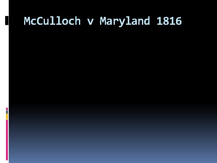 Mc. Culloch v Maryland 1816 