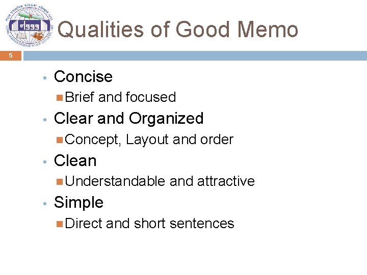 Qualities of Good Memo 5 • Concise Brief • and focused Clear and Organized