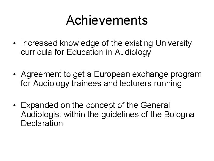 Achievements • Increased knowledge of the existing University curricula for Education in Audiology •
