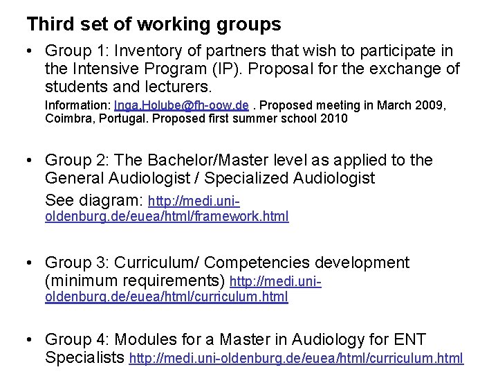 Third set of working groups • Group 1: Inventory of partners that wish to