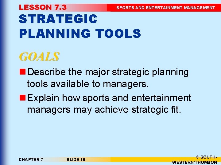 LESSON 7. 3 SPORTS AND ENTERTAINMENT MANAGEMENT STRATEGIC PLANNING TOOLS GOALS n Describe the