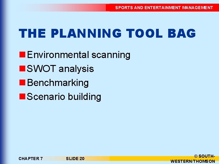 SPORTS AND ENTERTAINMENT MANAGEMENT THE PLANNING TOOL BAG n Environmental scanning n SWOT analysis