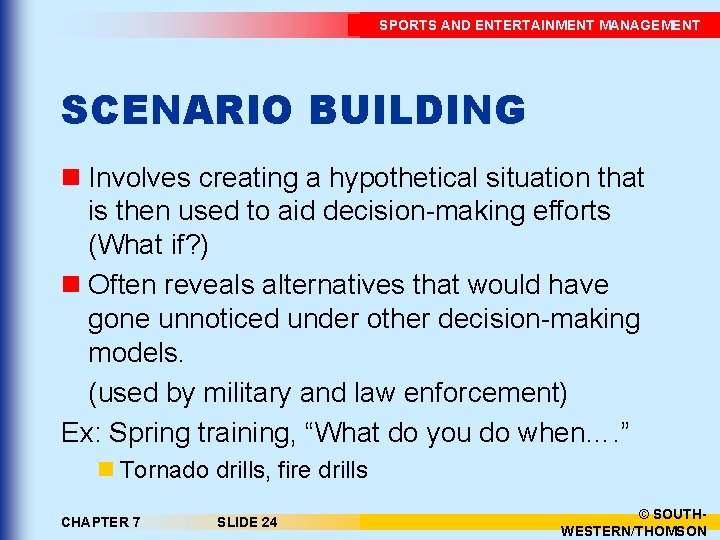 SPORTS AND ENTERTAINMENT MANAGEMENT SCENARIO BUILDING n Involves creating a hypothetical situation that is