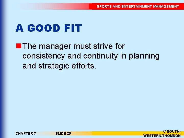 SPORTS AND ENTERTAINMENT MANAGEMENT A GOOD FIT n The manager must strive for consistency