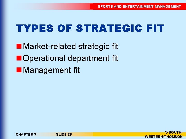 SPORTS AND ENTERTAINMENT MANAGEMENT TYPES OF STRATEGIC FIT n Market-related strategic fit n Operational