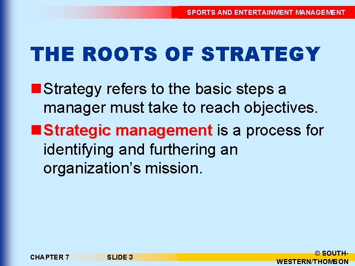 SPORTS AND ENTERTAINMENT MANAGEMENT THE ROOTS OF STRATEGY n Strategy refers to the basic