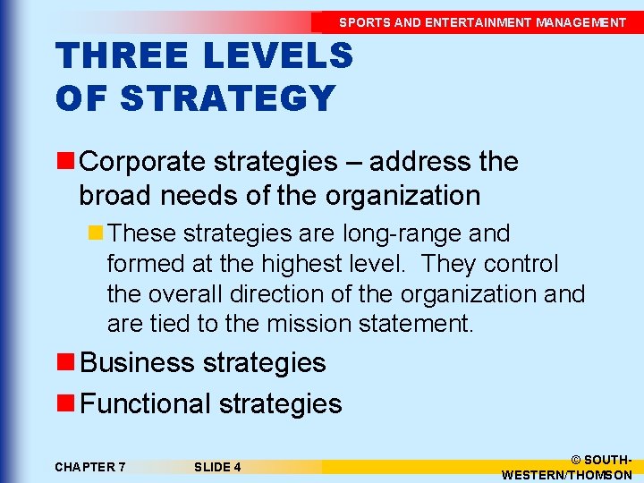SPORTS AND ENTERTAINMENT MANAGEMENT THREE LEVELS OF STRATEGY n Corporate strategies – address the