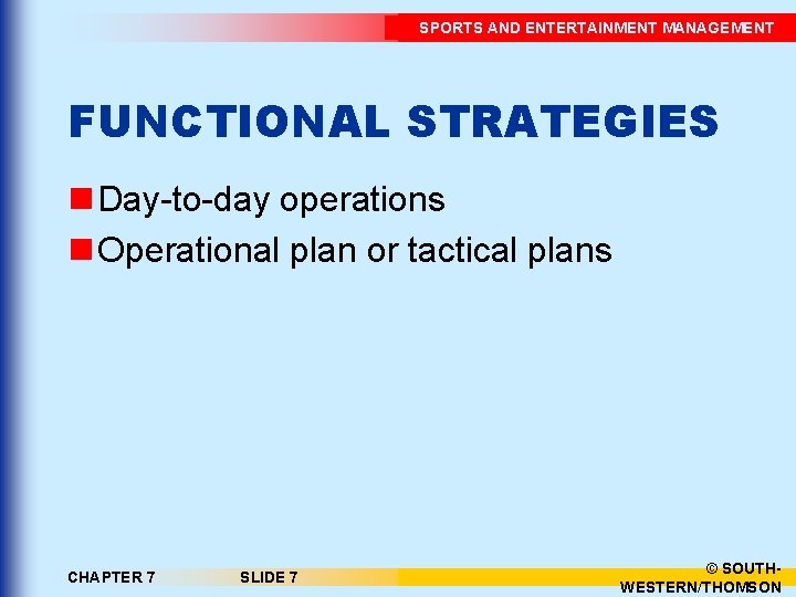 SPORTS AND ENTERTAINMENT MANAGEMENT FUNCTIONAL STRATEGIES n Day-to-day operations n Operational plan or tactical