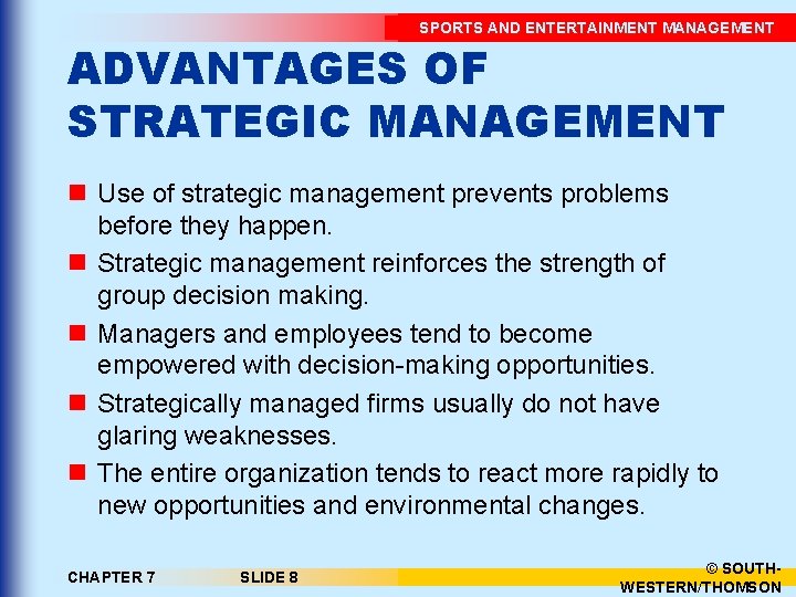 SPORTS AND ENTERTAINMENT MANAGEMENT ADVANTAGES OF STRATEGIC MANAGEMENT n Use of strategic management prevents