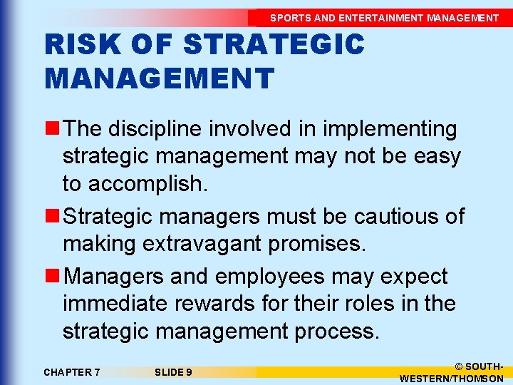 SPORTS AND ENTERTAINMENT MANAGEMENT RISK OF STRATEGIC MANAGEMENT n The discipline involved in implementing