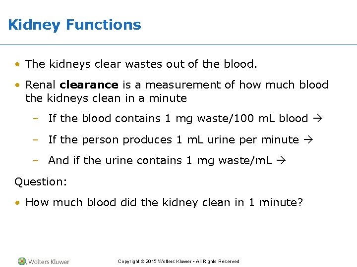 Kidney Functions • The kidneys clear wastes out of the blood. • Renal clearance