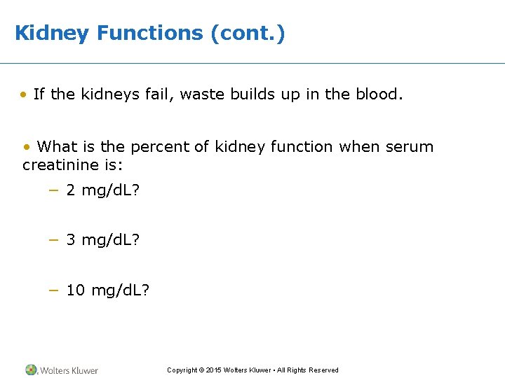 Kidney Functions (cont. ) • If the kidneys fail, waste builds up in the