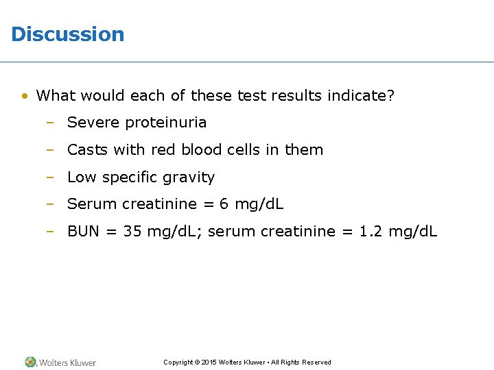 Discussion • What would each of these test results indicate? – Severe proteinuria –