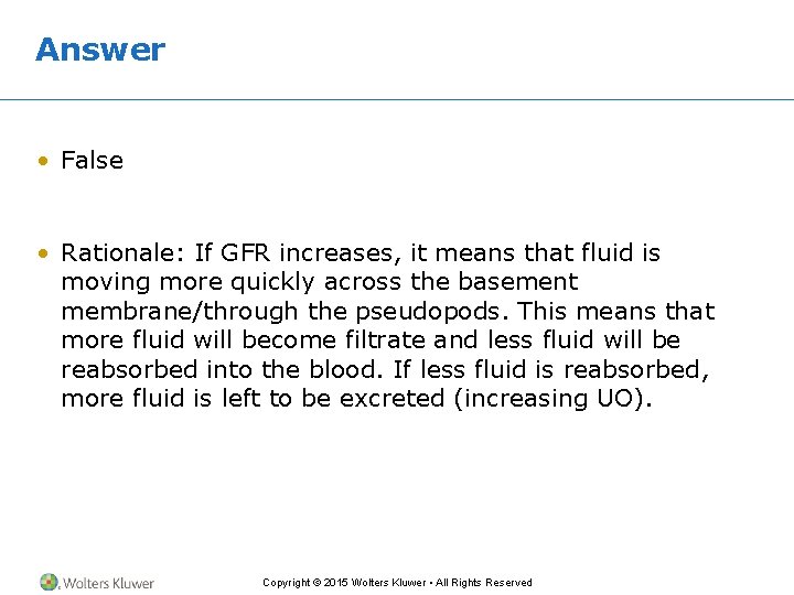 Answer • False • Rationale: If GFR increases, it means that fluid is moving