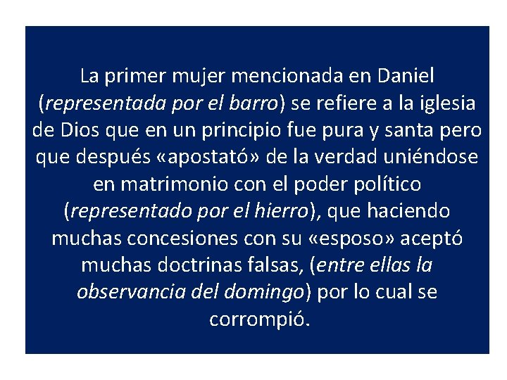 La primer mujer mencionada en Daniel (representada por el barro) se refiere a la